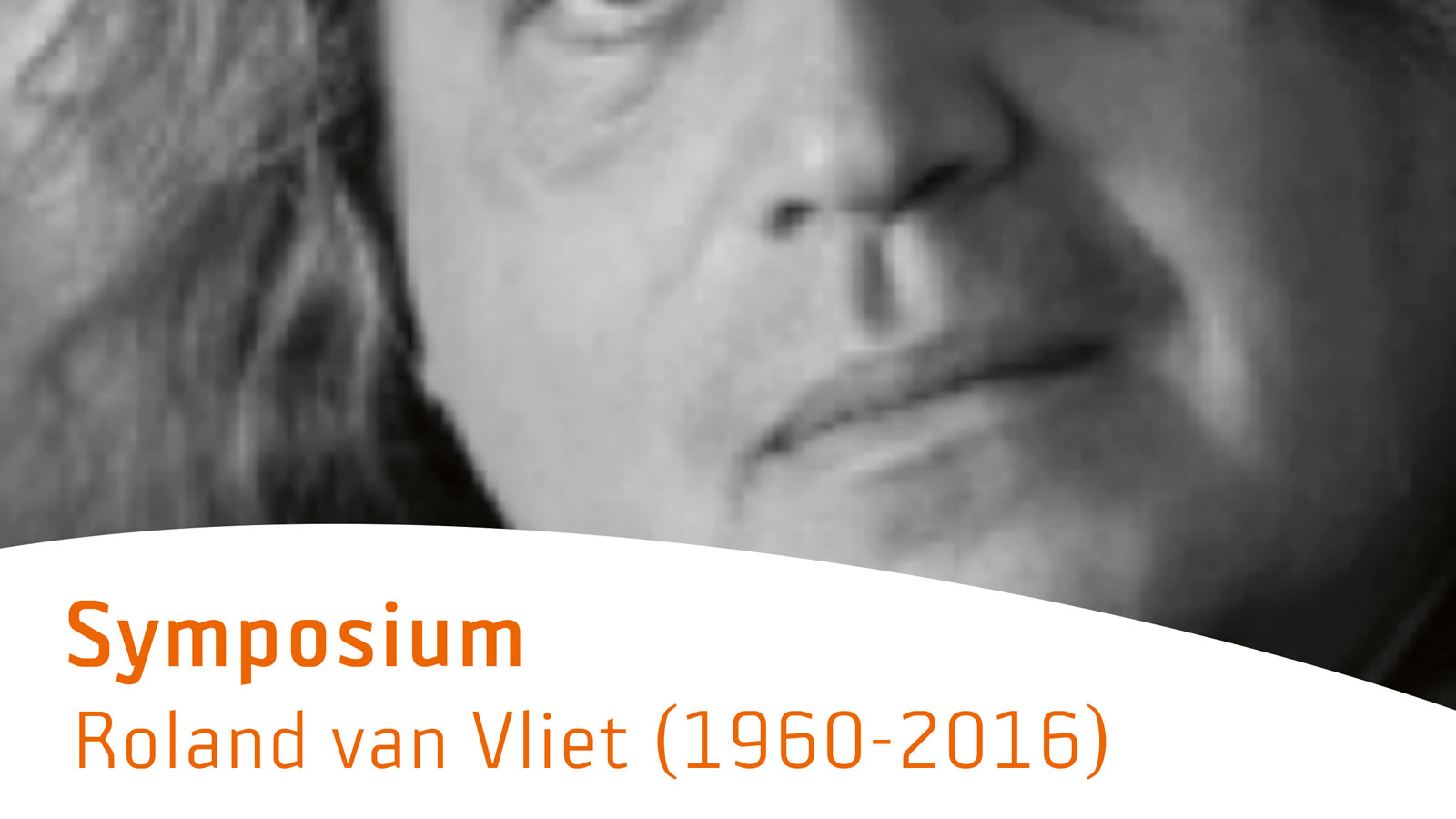  Symposium Roland van Vliet (1960-2016)